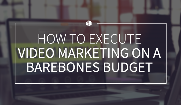 How to Execute Video Marketing on a Barebones Budget