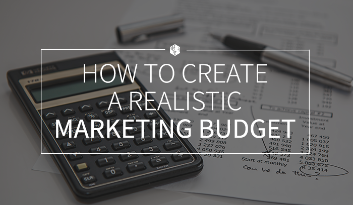 How to Create a Realistic Marketing Budget