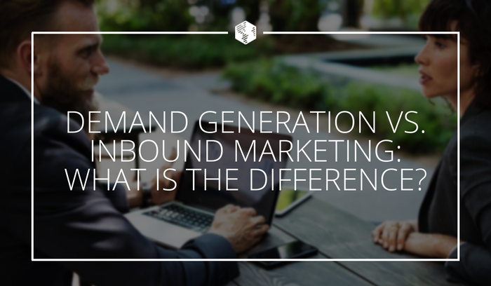 Demand Generation vs. Inbound Marketing: What Is the Difference?