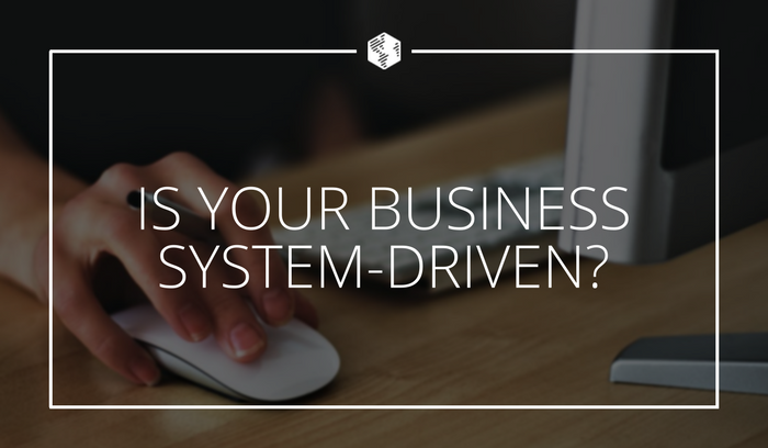 Is Your Business System-Driven?