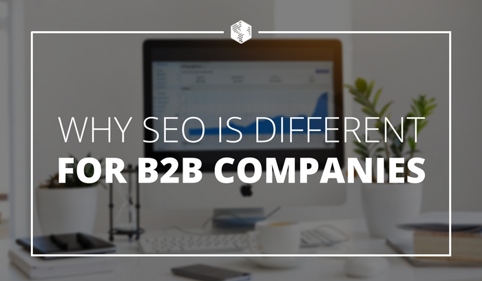 Why Search Engine Optimization (SEO) Is Different for B2B Companies