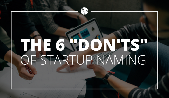The 6 “DON’TS” of Startup Naming