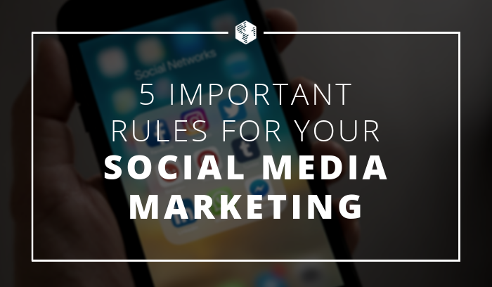 Five Important Rules for Your Social Media Marketing