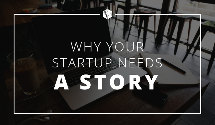Why Your Startup Brand Needs a Story to Tell