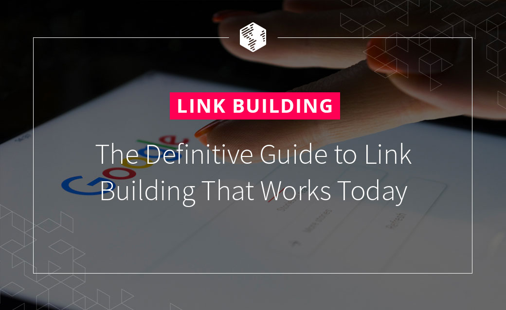 Link Building: The Definitive Guide to Link Building That Works Today