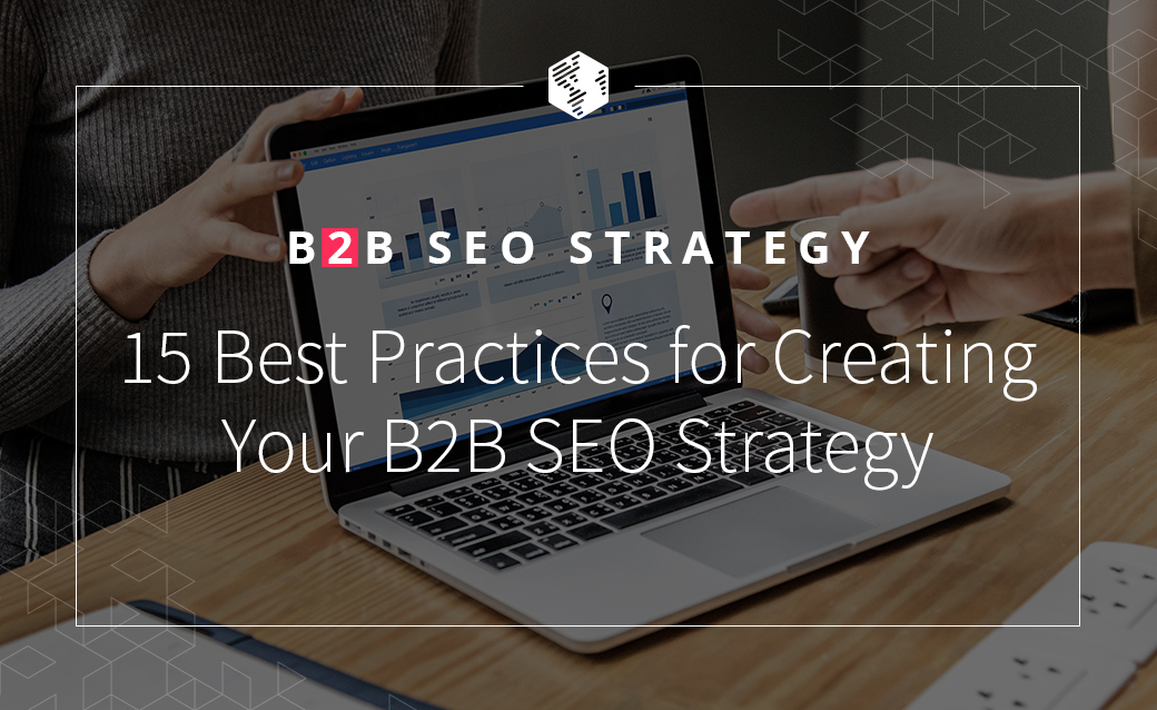 B2B SEO Strategy: 15 Best Practices for Creating Your B2B SEO Strategy