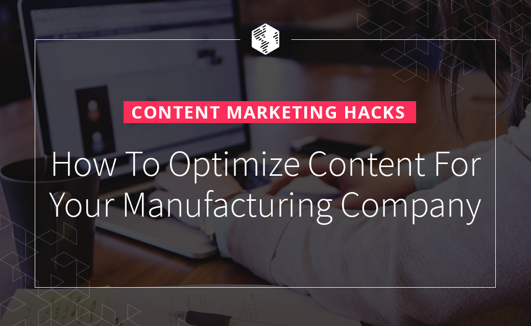 How To Optimize Content For Your Manufacturing Company