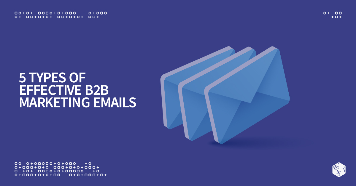 5 Types of Effective B2B Marketing Emails
