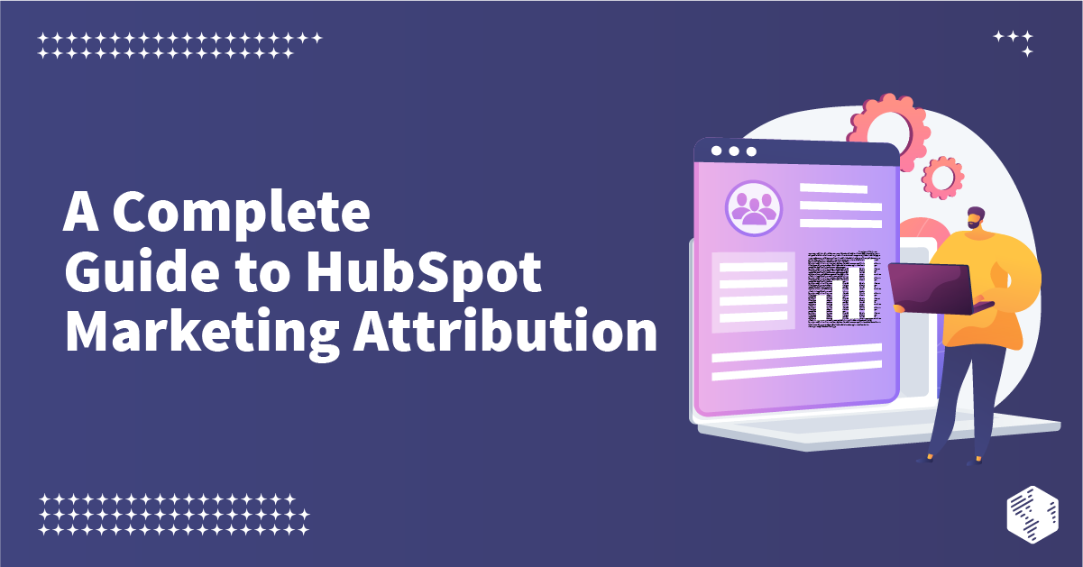 A Complete Guide to HubSpot Multi-Touch Attribution