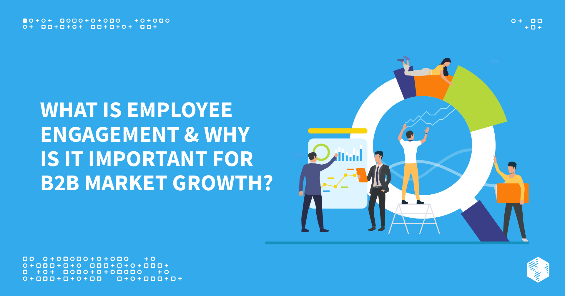 What Is Employee Engagement & Why Is It Important for B2B Market Growth?