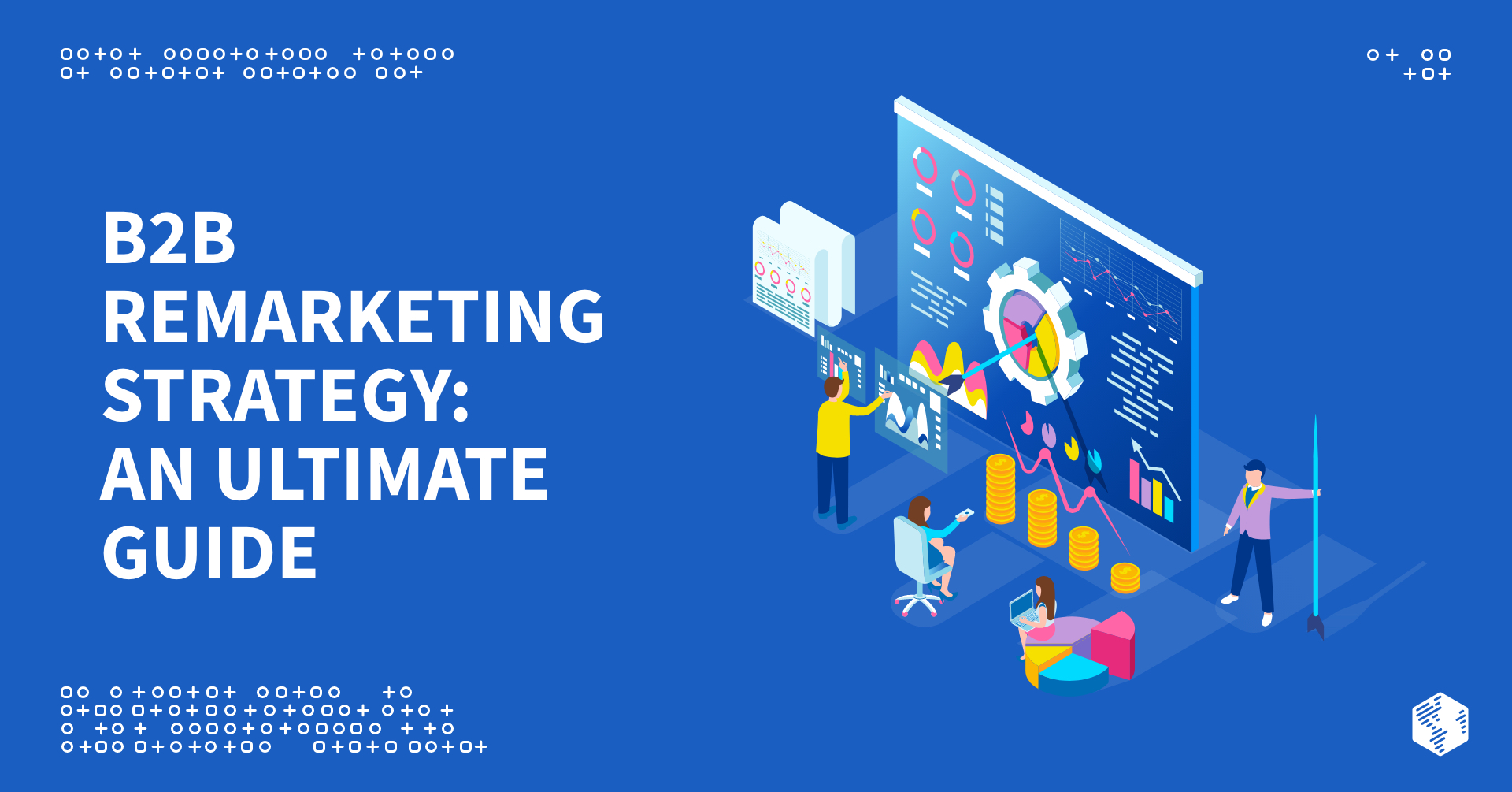 B2B Remarketing Strategy: An Ultimate Guide