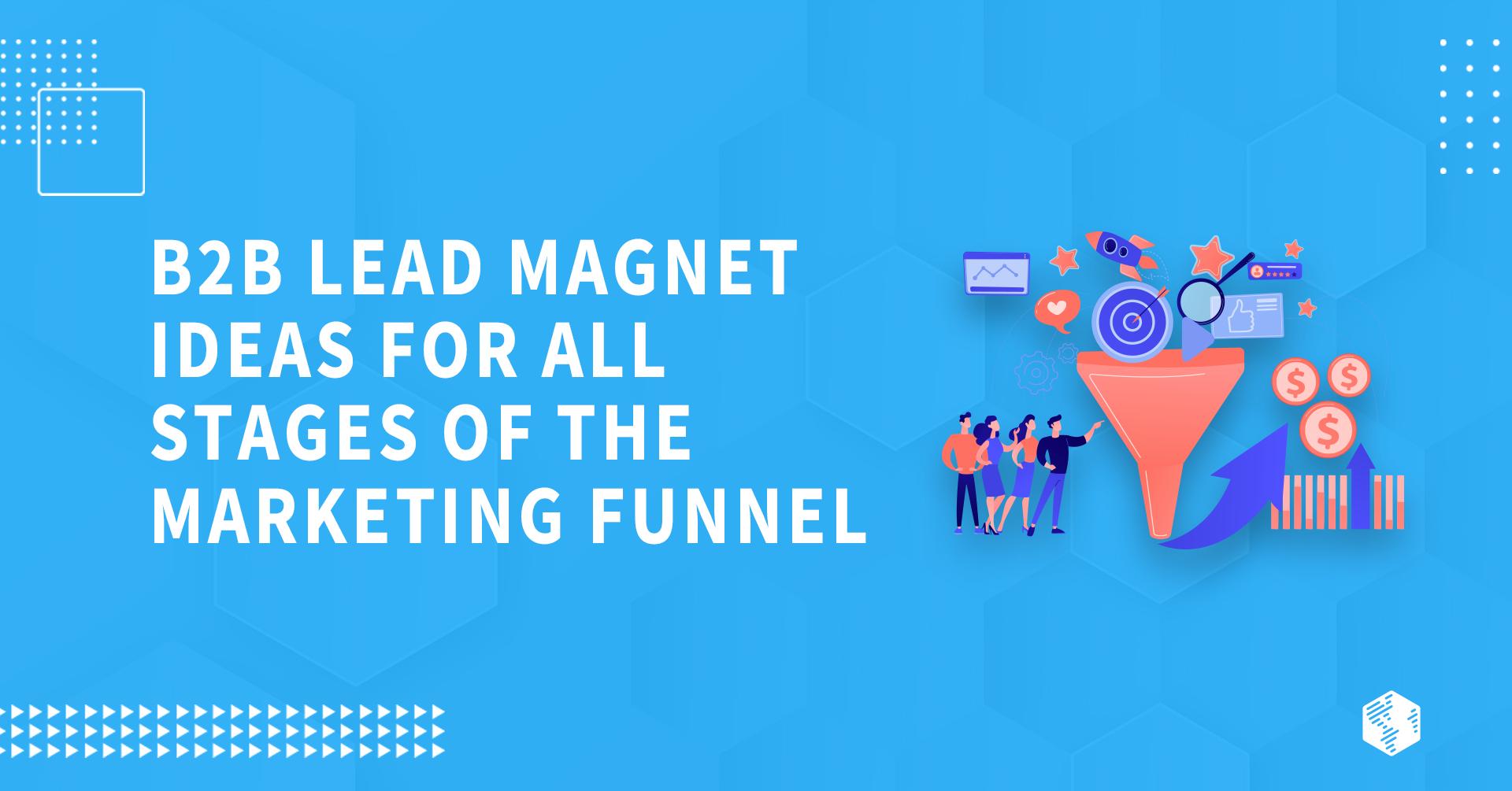 B2B Lead Magnet Ideas for All Stages of the Marketing Funnel