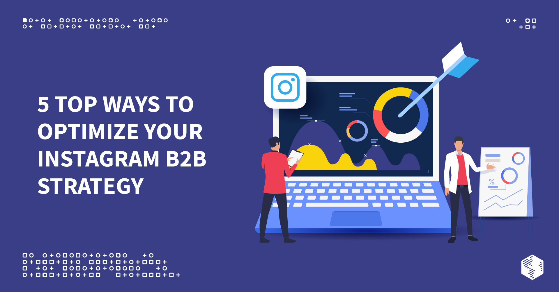 5 Top Ways To Optimize Your Instagram B2B Strategy