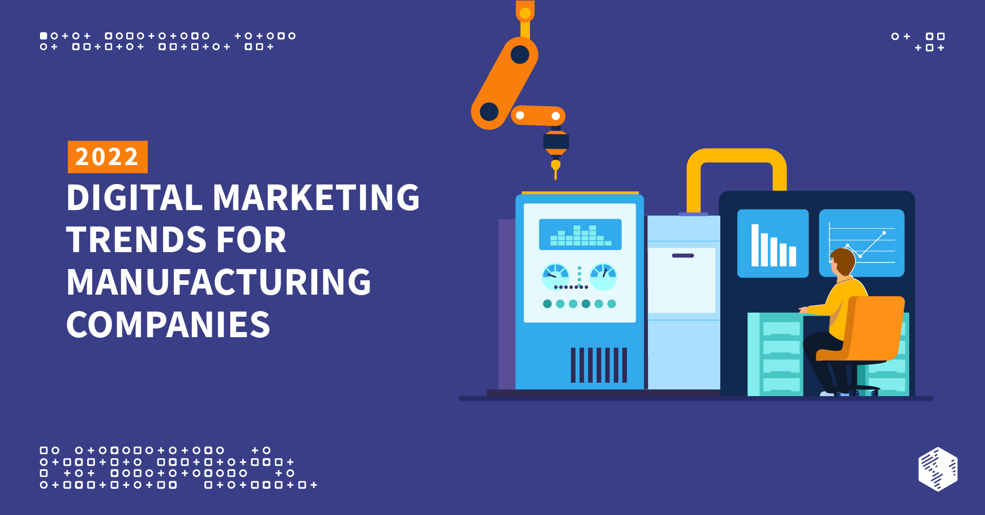2022 Digital Marketing Trends for Manufacturing Companies