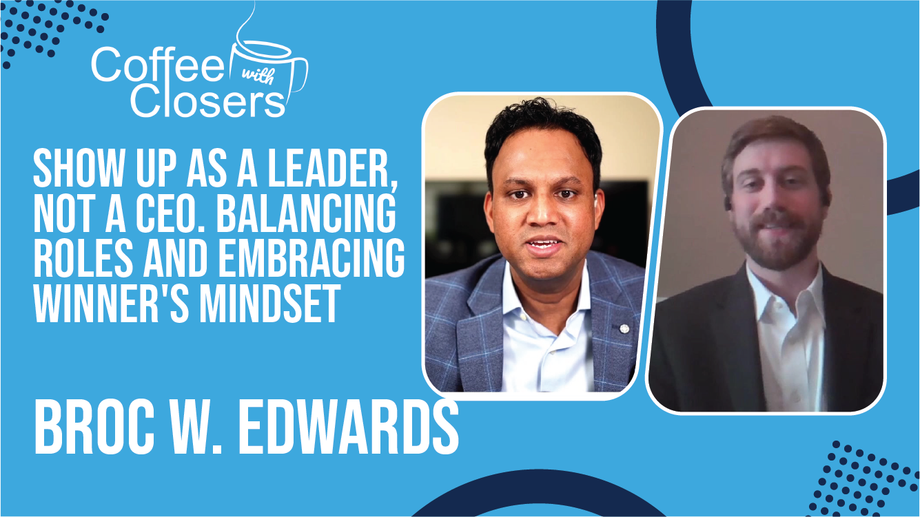 Broc W. Edwards | Show Up as a Leader, Not a CEO. Balancing Roles and Embracing Winner’s Mindset