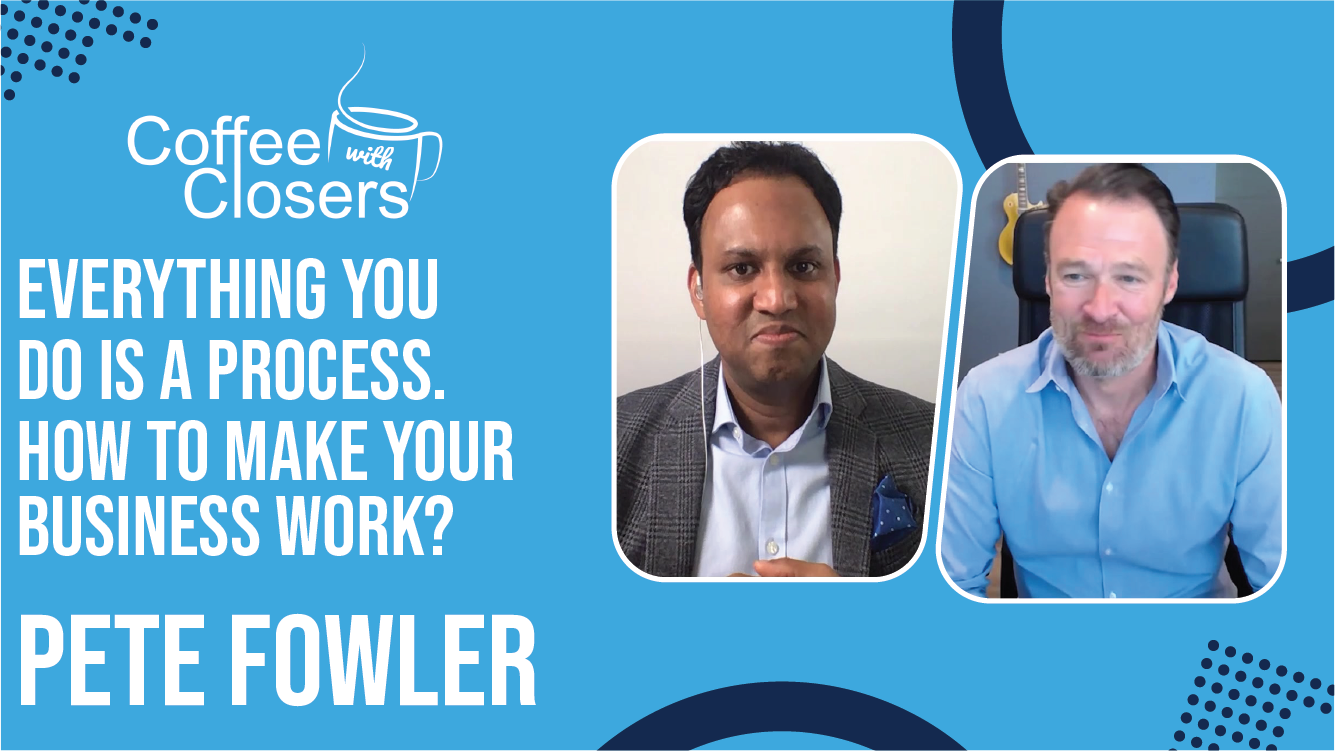 Pete Fowler | Everything You Do Is a Process. How to Make Your Business Work?