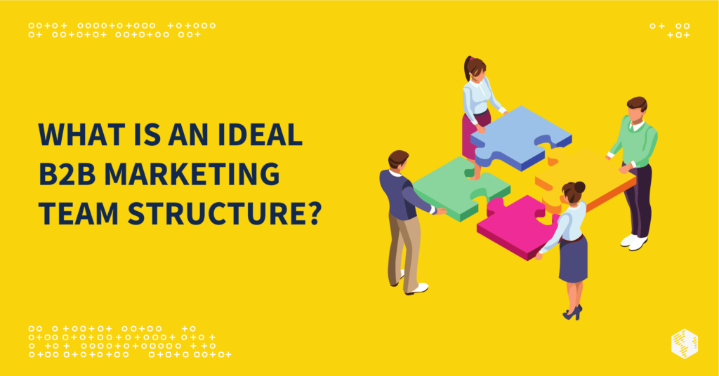 What Is an Ideal B2B Marketing Team Structure