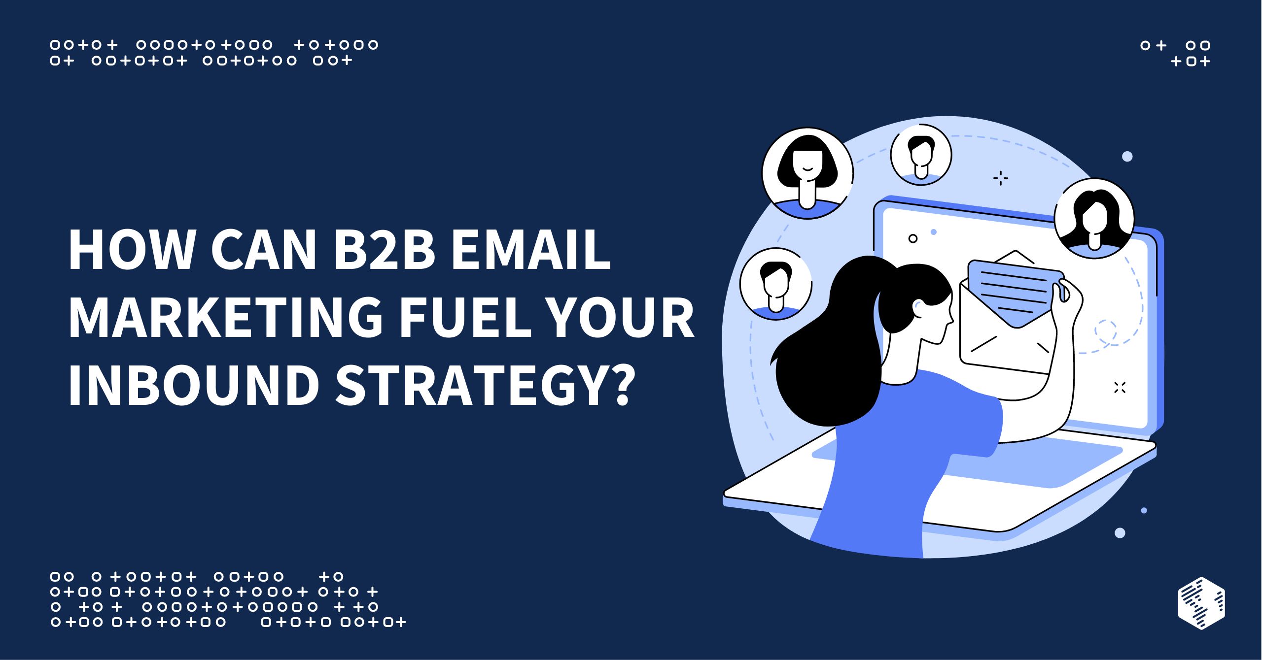 How Can B2B Email Marketing Fuel Your Overall Inbound Strategy