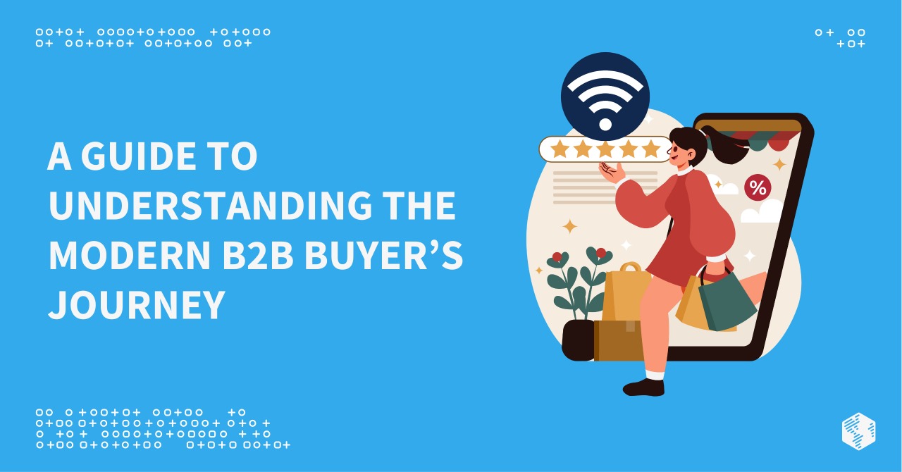 A Guide to Understanding the Modern B2B Buyer’s Journey