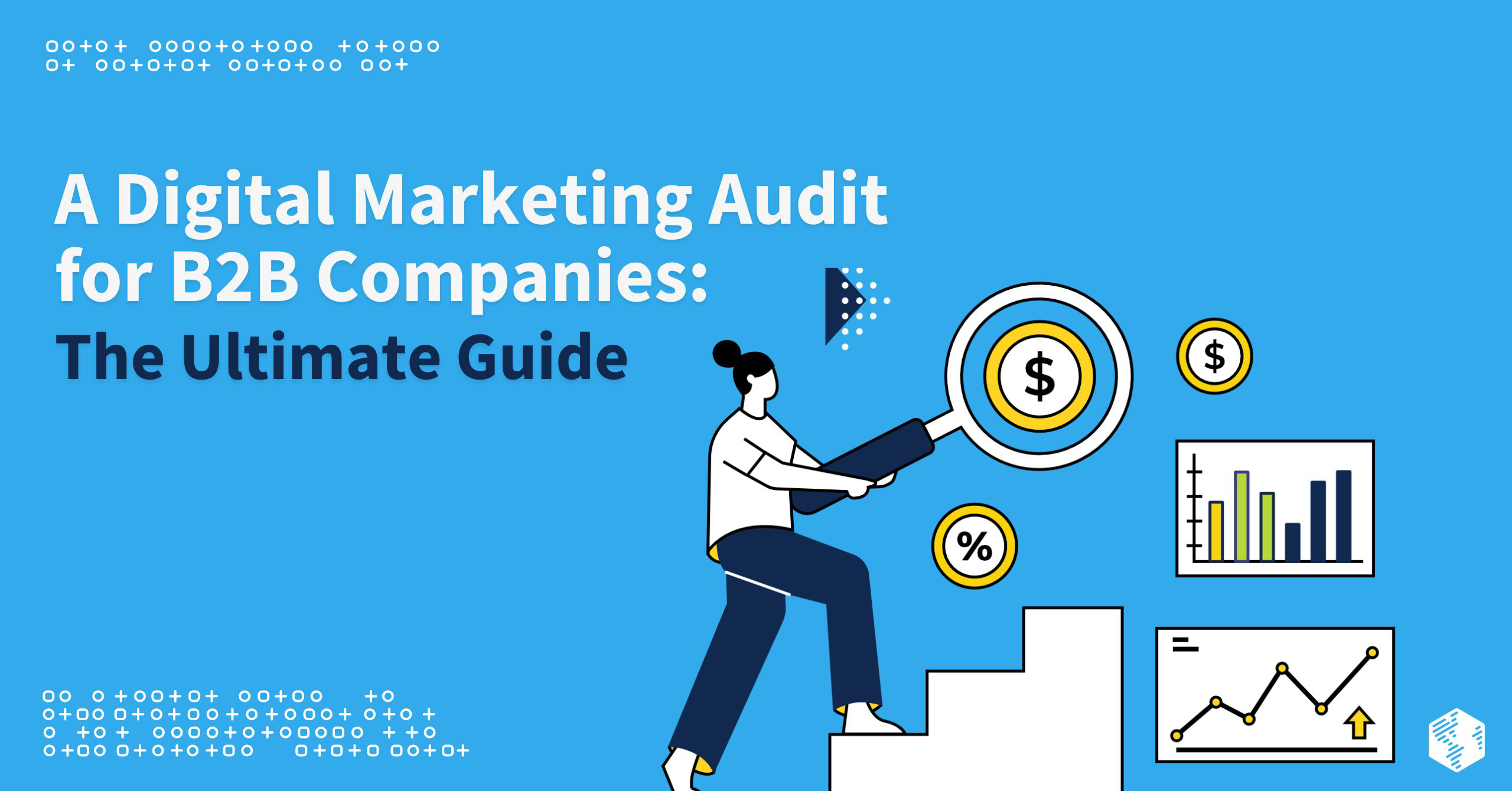 A Digital Marketing Audit for B2B Companies: The Ultimate Guide