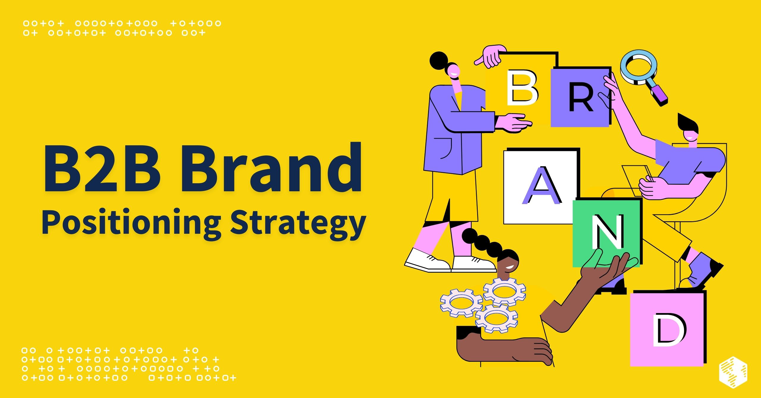 B2B Brand Positioning Strategy: An Ultimate Guide