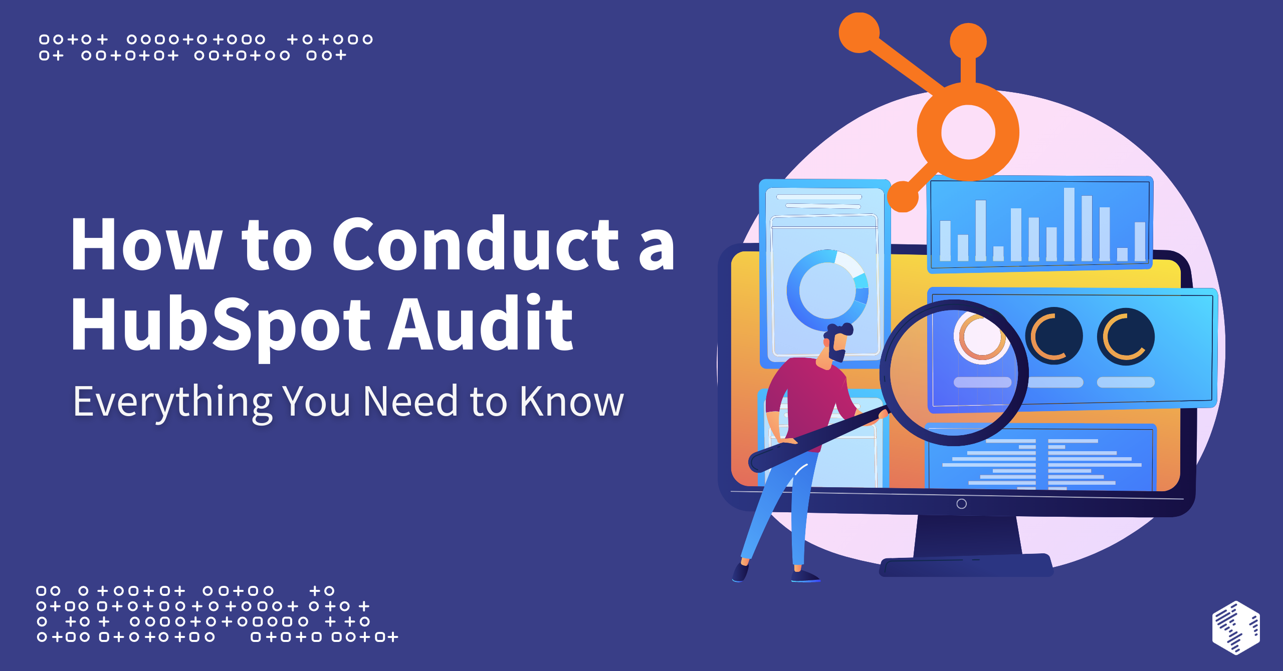 How to Conduct a HubSpot Audit: Everything You Need to Know