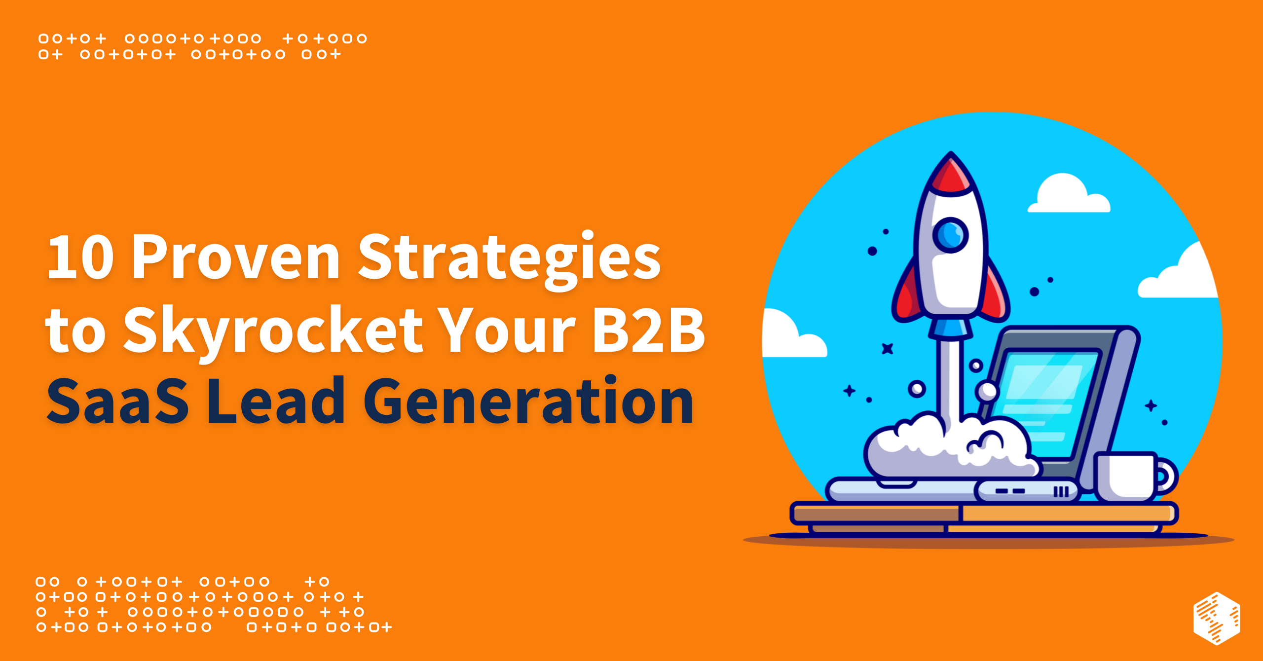 10 Proven Strategies to Skyrocket Your B2B SaaS Lead Generation in 2023