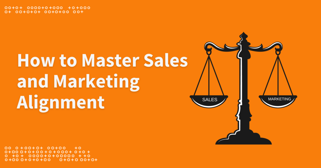 How to Master Sales & Marketing Alignment