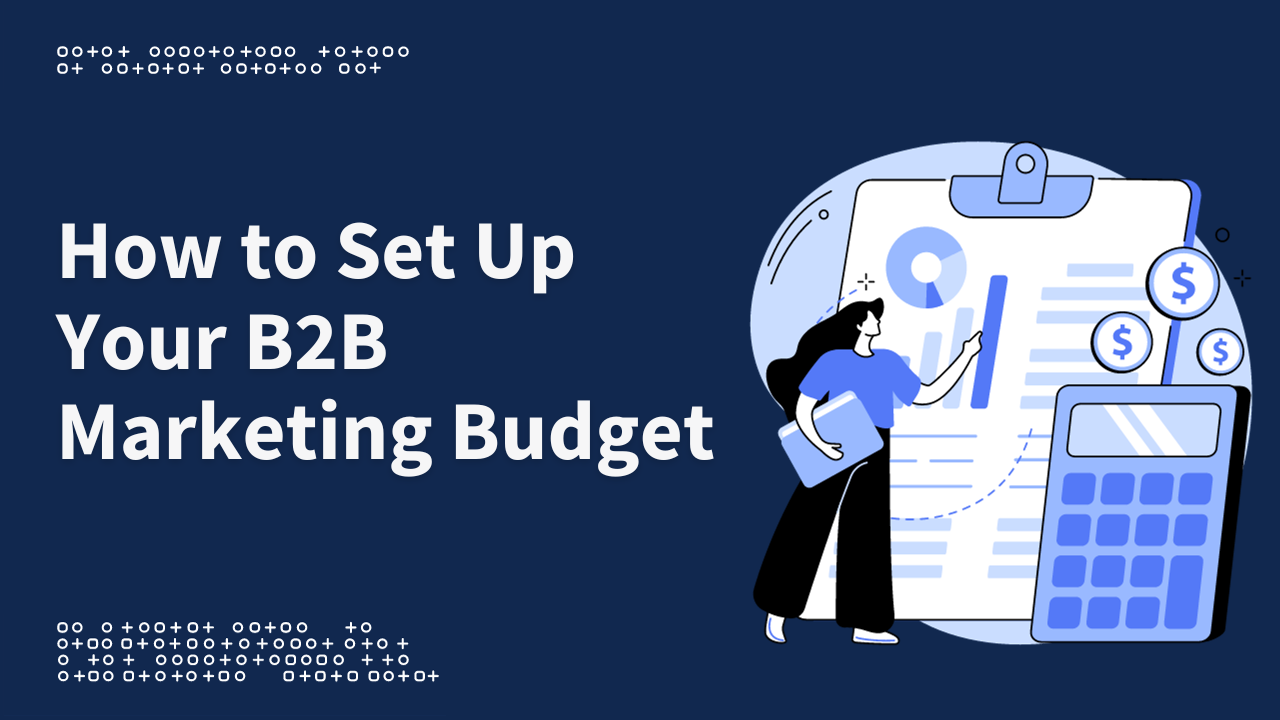 How to Set Up Your B2B Marketing Budget