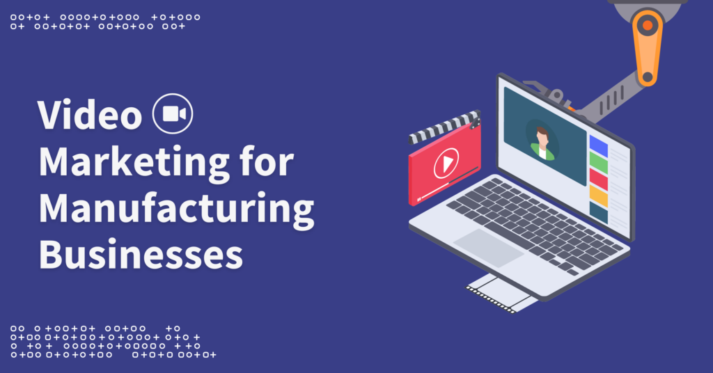 Video Marketing for Manufacturing Businesses